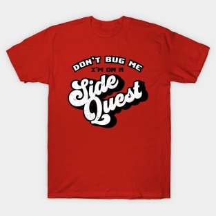 Don't Bug Me, I'm on a Side Quest T-Shirt